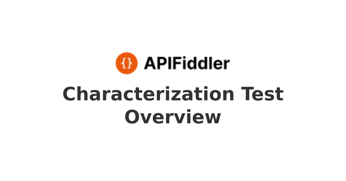 Characterization Test Overview | Master API Development: Insights ...