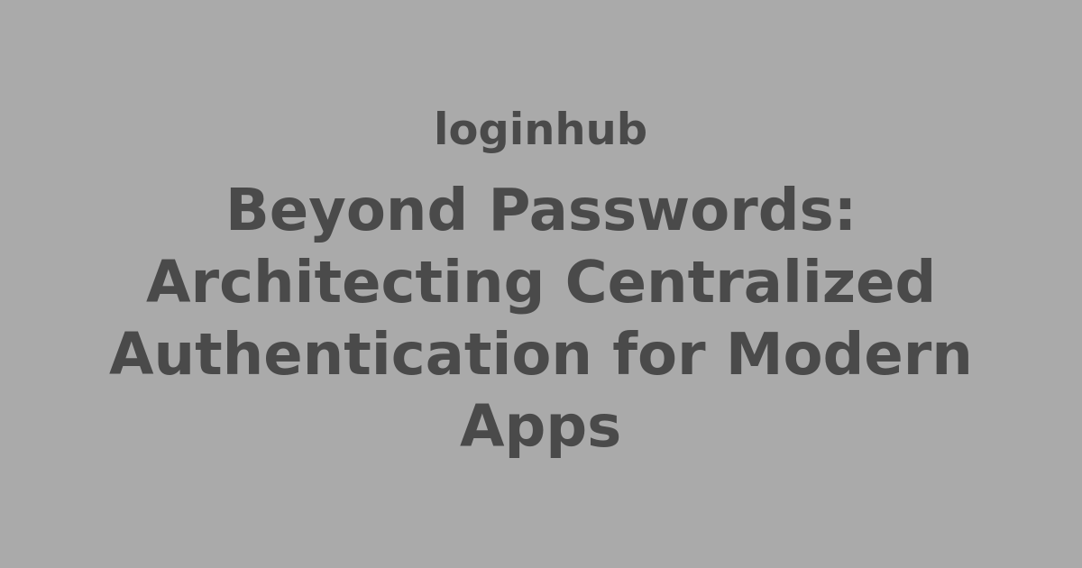 Beyond Passwords: Architecting Centralized Authentication for Modern ...