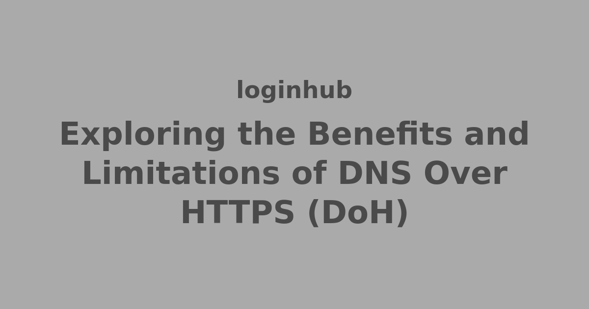 Exploring the Benefits and Limitations of DNS Over HTTPS (DoH) | The ...