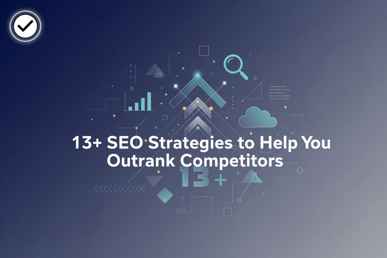 13+ SEO Strategies to Help You Outrank Competitors