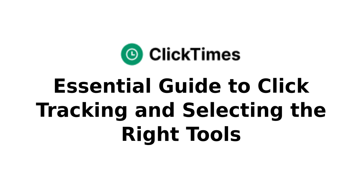 Essential Guide to Click Tracking and Selecting the Right Tools | Your ...