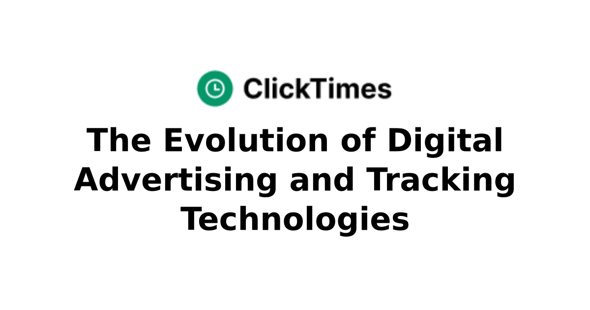 The Evolution of Digital Advertising and Tracking Technologies | Your ...