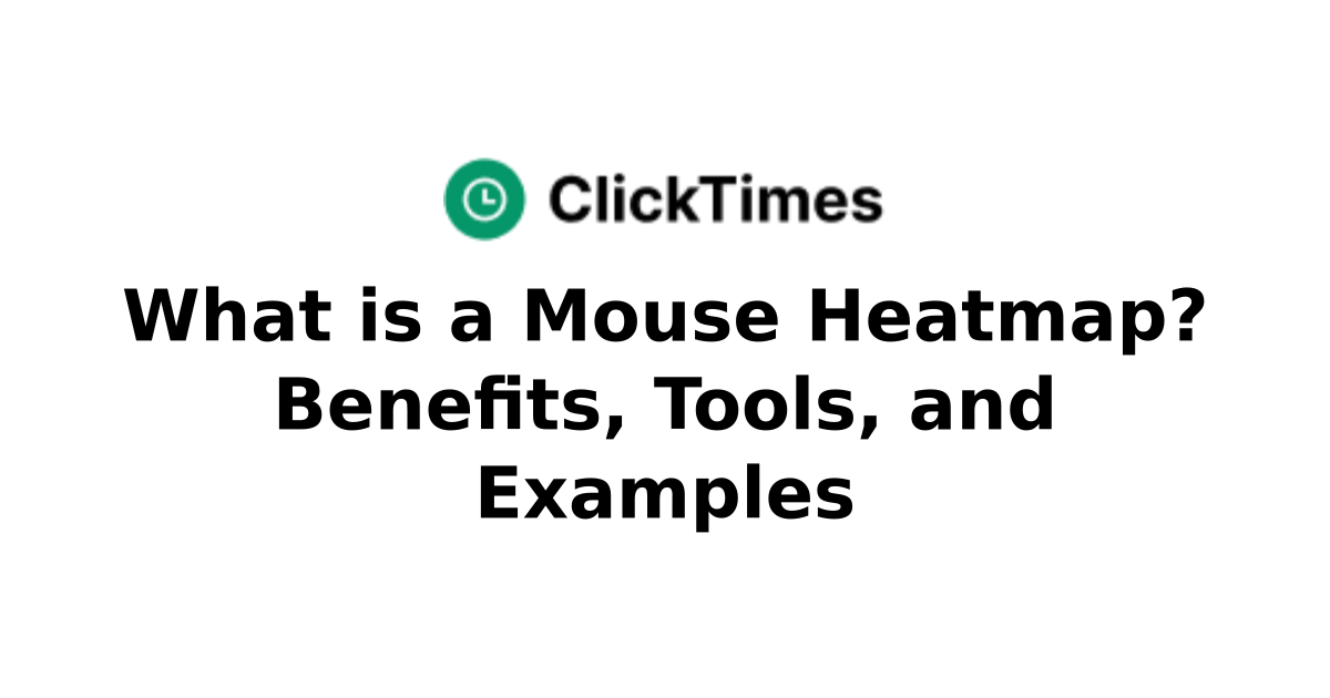 What is a Mouse Heatmap? Benefits, Tools, and Examples | Your Go-To ...