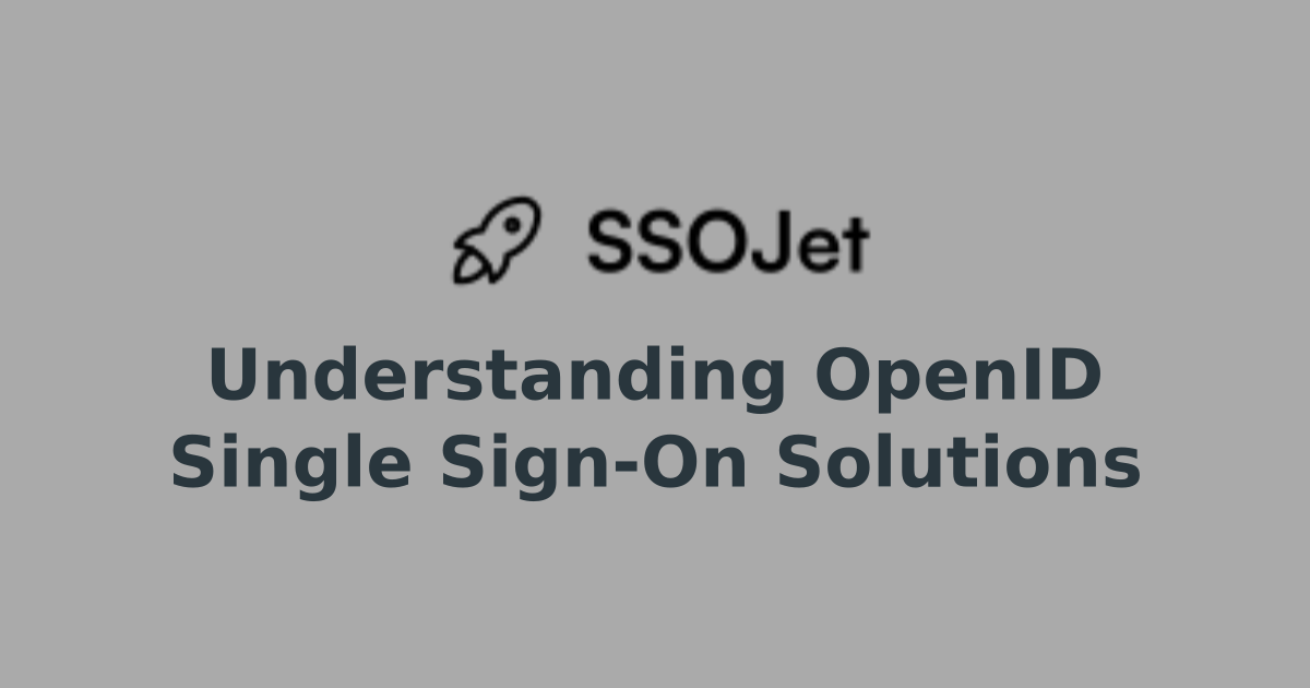 Understanding OpenID Single Sign-On Solutions | Enterprise Ready SSO ...