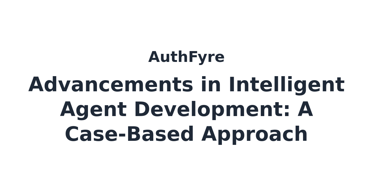 Advancements in Intelligent Agent Development: A Case-Based Approach ...