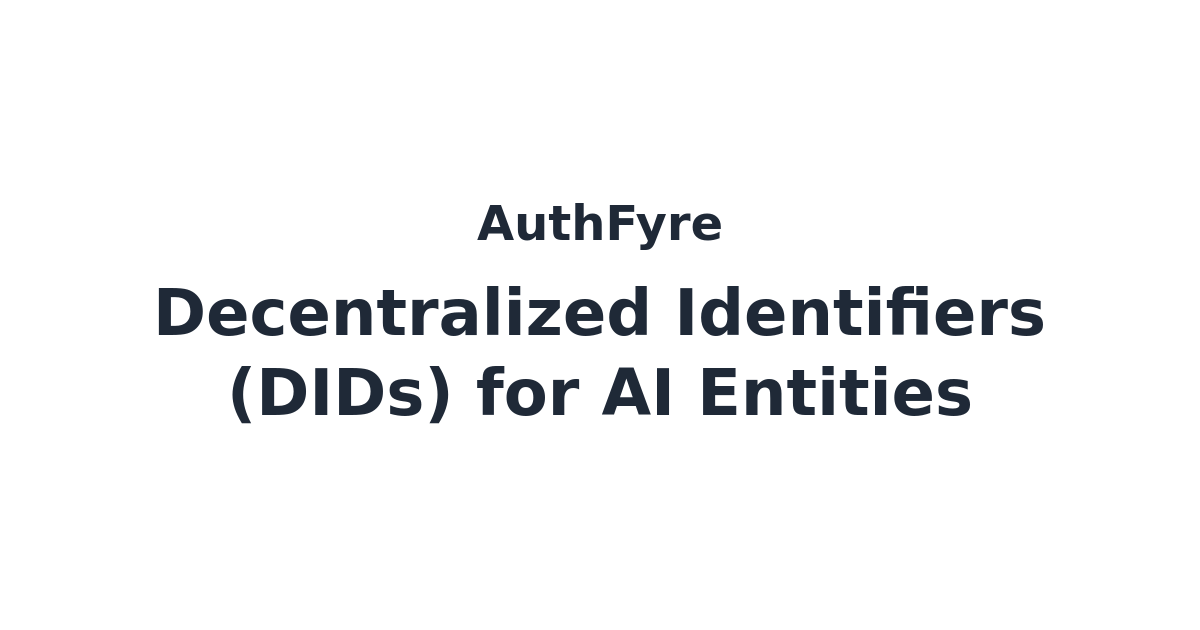 Decentralized Identifiers (DIDs) for AI Entities | AuthFyre Blog ...