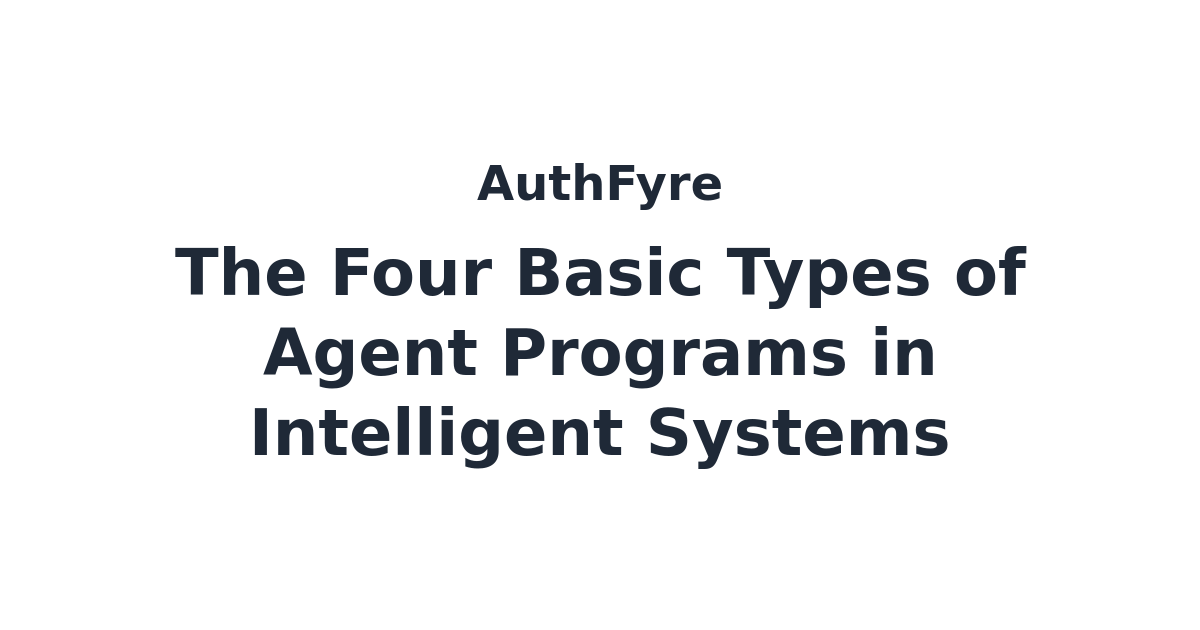 The Four Basic Types of Agent Programs in Intelligent Systems ...