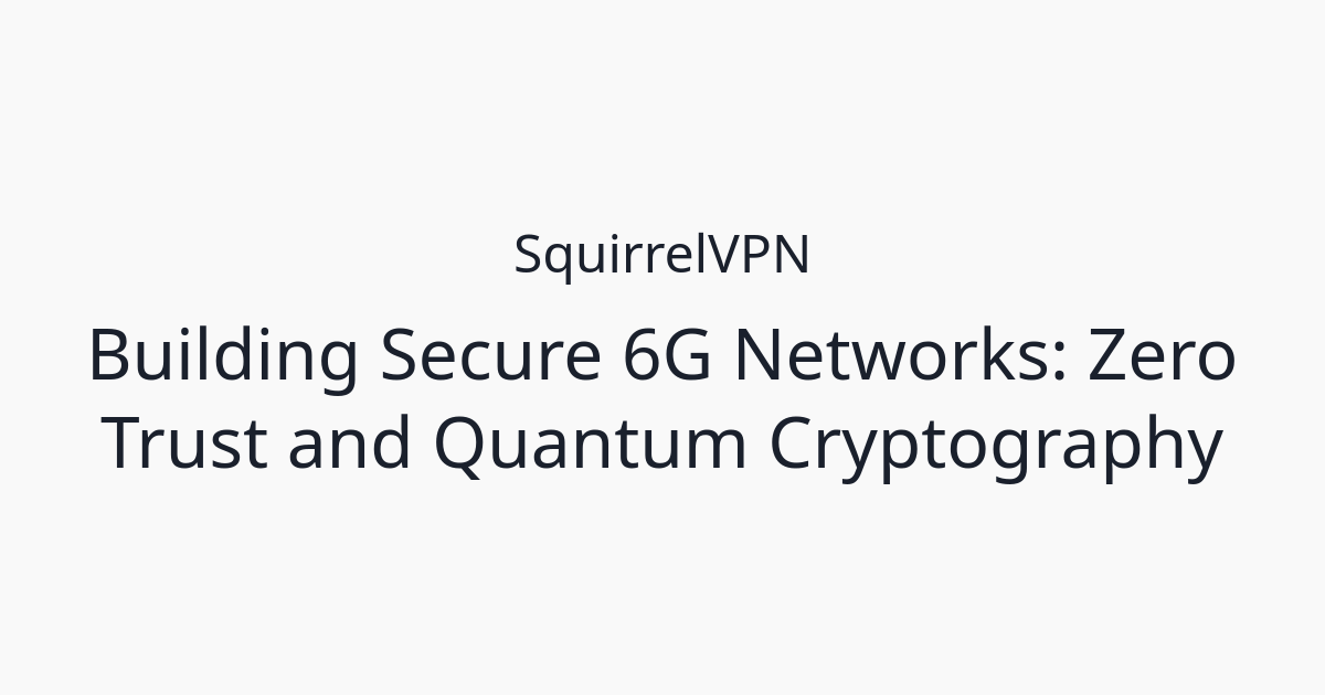 Building Secure 6G Networks: Zero Trust and Quantum Cryptography ...