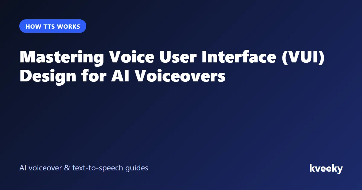 Mastering Voice User Interface (VUI) Design for AI Voiceovers