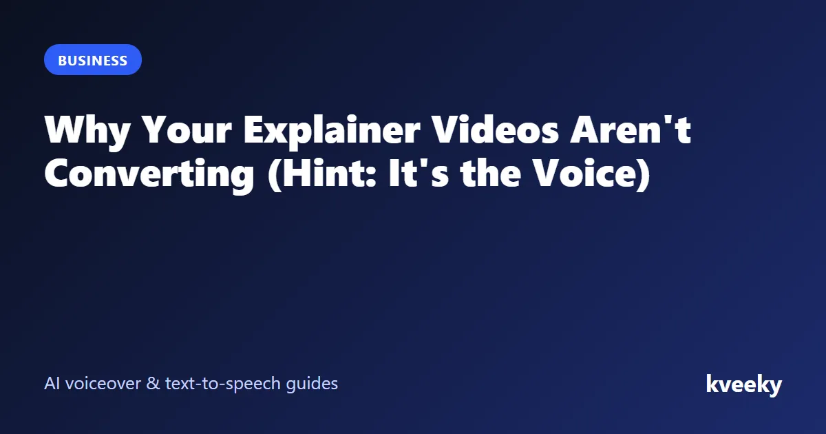 Why Your Explainer Videos Aren't Converting (Hint: It's the Voice)