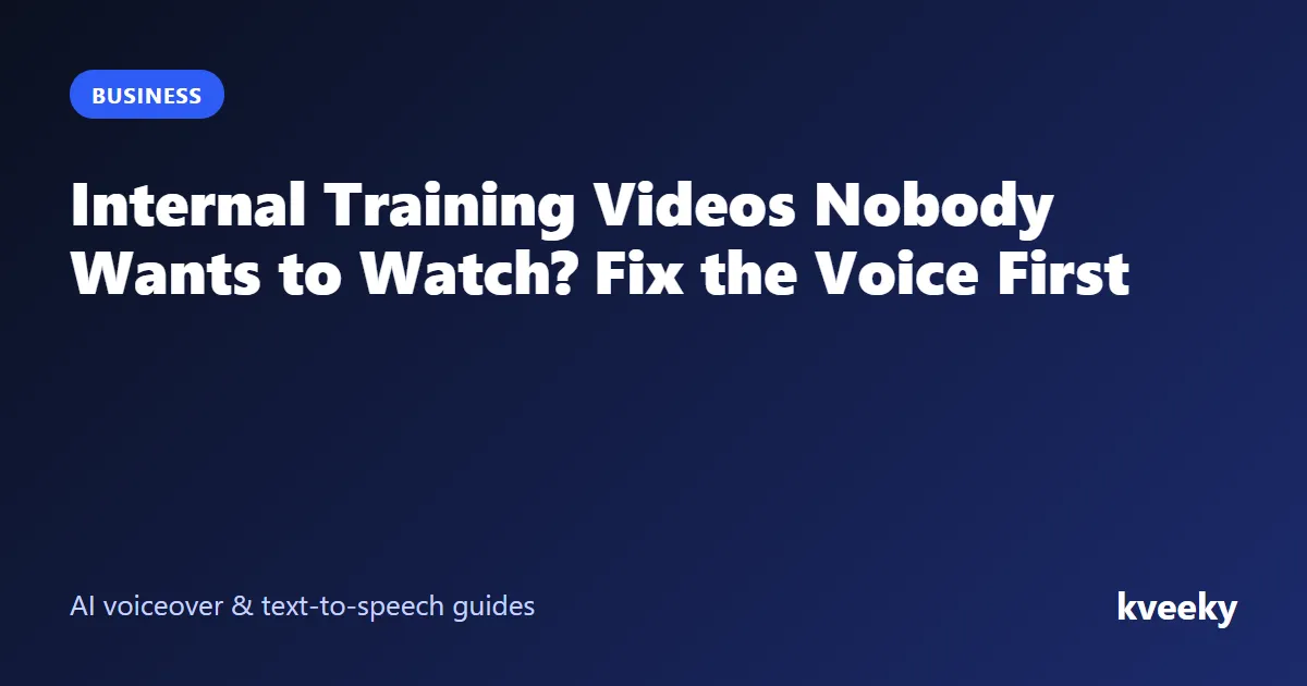 Internal Training Videos Nobody Wants to Watch? Fix the Voice First