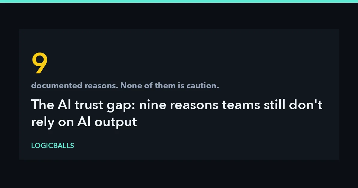 The AI Trust Gap: 9 Reasons Teams Still Do Not Rely on AI Output