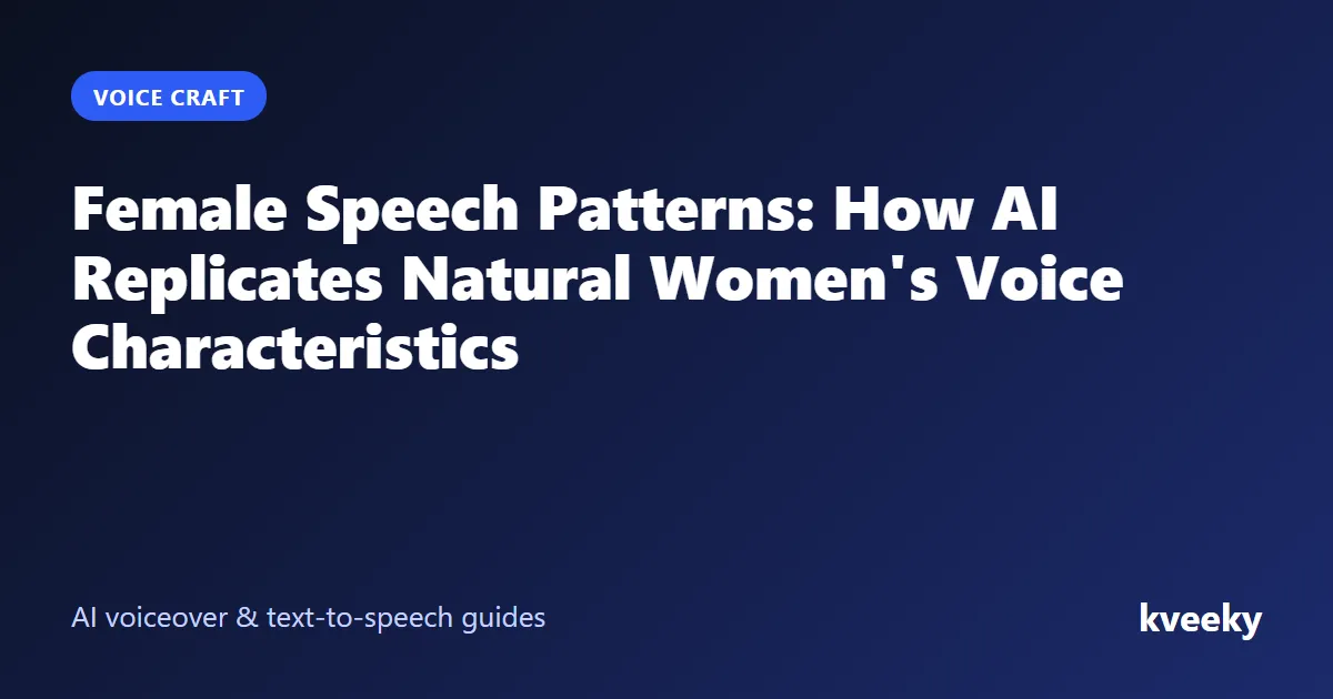 Female Speech Patterns: How AI Replicates Natural Women's Voice Characteristics