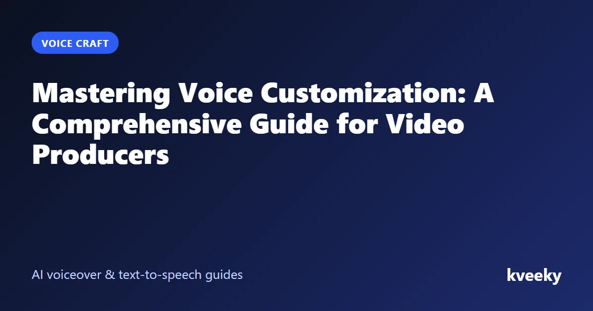 Mastering Voice Customization: A Comprehensive Guide for Video Producers