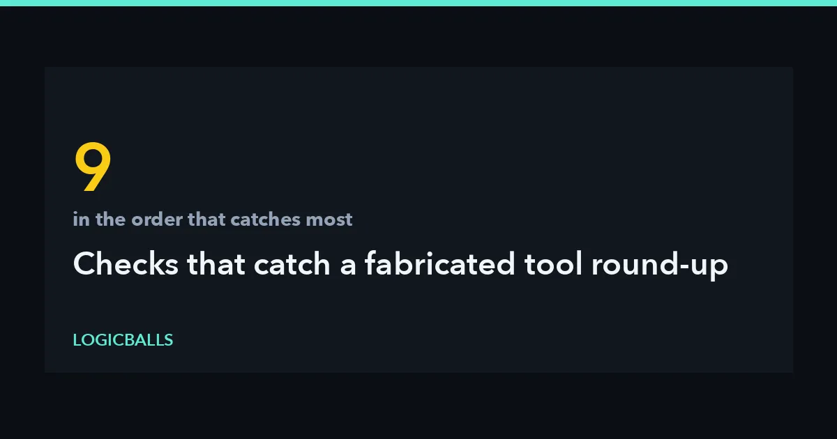 Nine Checks That Catch a Fabricated Tool Round-Up