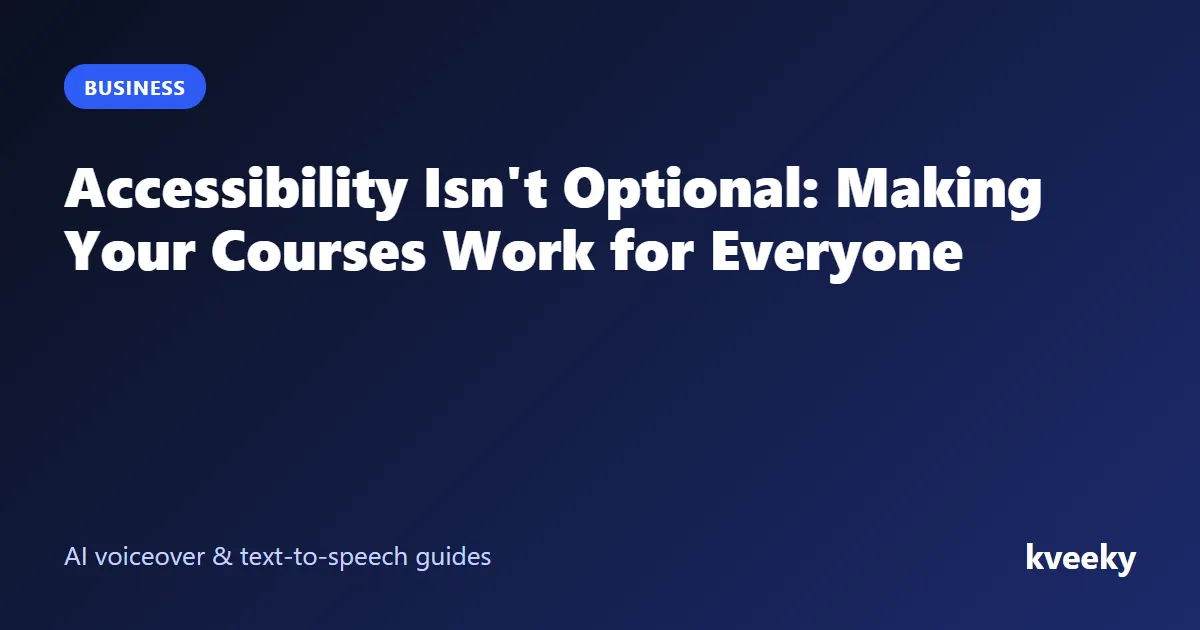 Accessibility Isn't Optional: Making Your Courses Work for Everyone