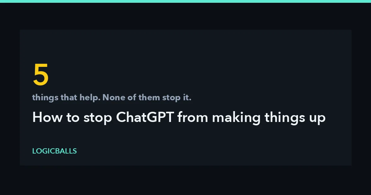 How to Stop ChatGPT From Making Things Up