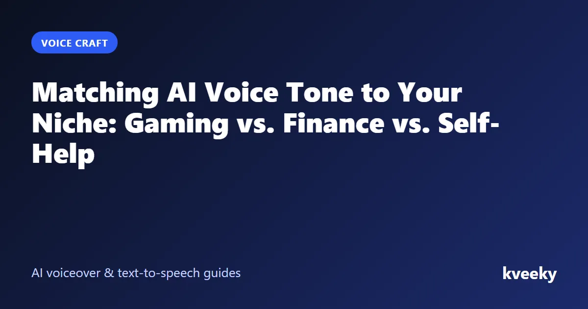 Matching AI Voice Tone to Your Niche: Gaming vs. Finance vs. Self-Help
