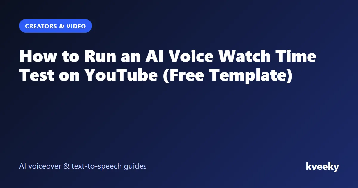 How to Run an AI Voice Watch Time Test on YouTube (Free Template)