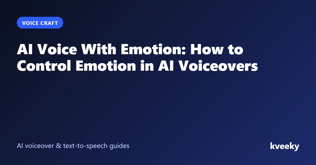 AI Voice With Emotion: How to Control Emotion in AI Voiceovers
