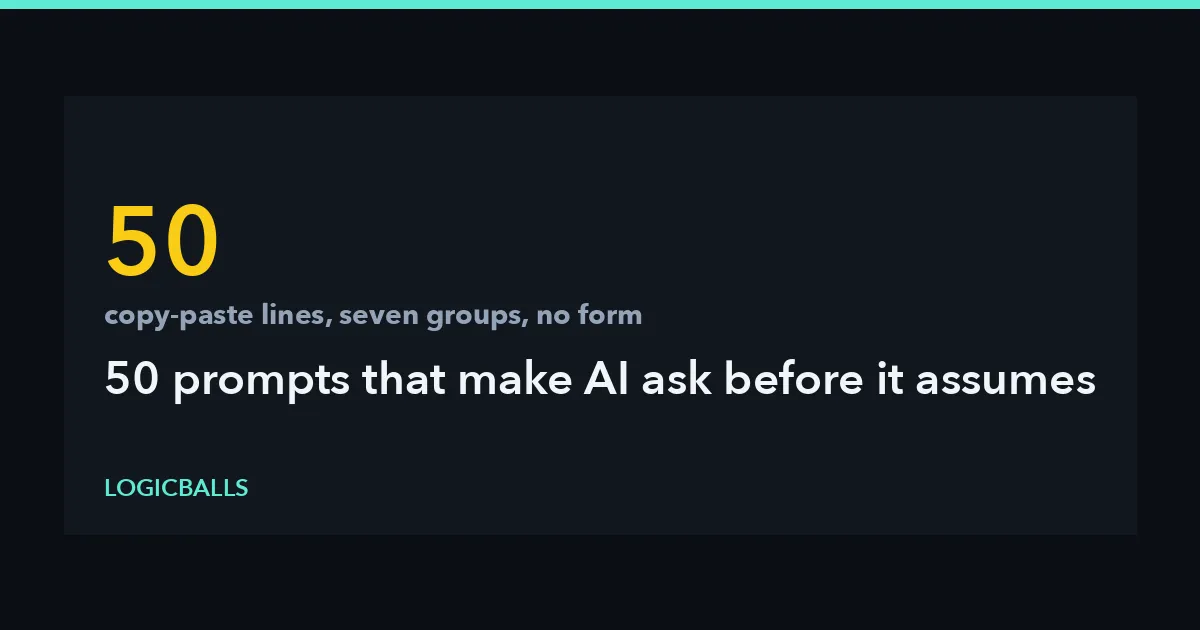 50 Prompts That Make AI Ask Before It Assumes (Free Swipe File)