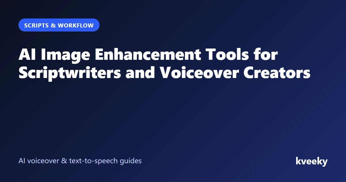 AI Image Enhancement Tools for Scriptwriters and Voiceover Creators