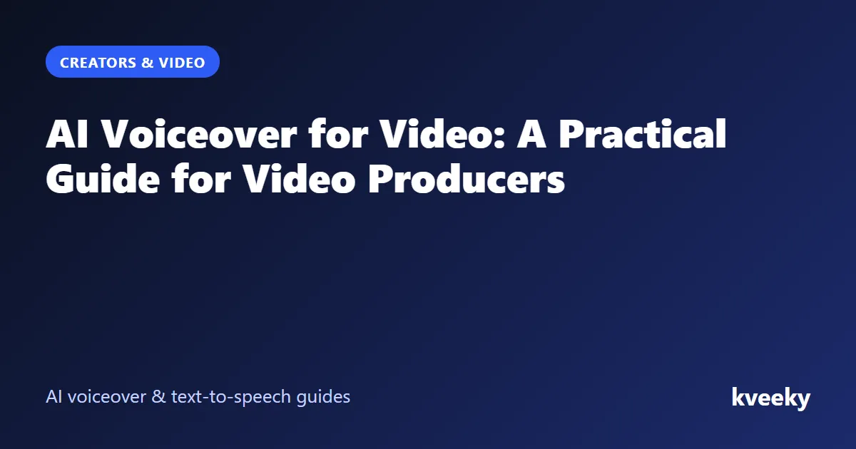 AI Voiceover for Video: A Practical Guide for Video Producers